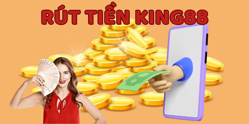Đáp ứng đủ điều kiện rút tiền KING88